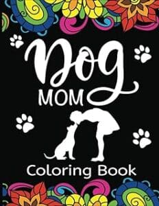 Pawsitively Perfect: Dog Mom Coloring Book for Fur Baby Lovers